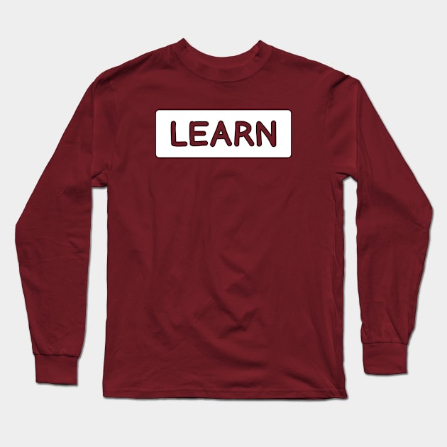 LEARN Long Sleeve T-Shirt by TheCreatedLight